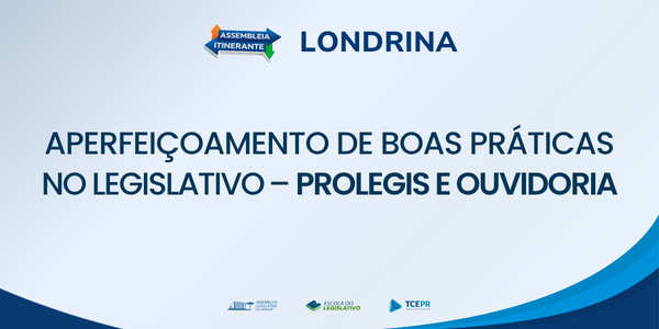 Aperfeiçoamento de boas práticas no Legislativo – ProLegis e Ouvidoria