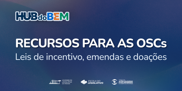 Hub do Bem - Recursos para as OSCs _ Leis de incentivo, emendas e doações