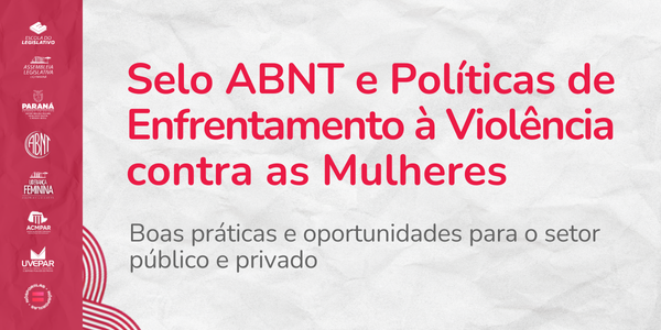 Selo ABNT e Políticas de Enfrentamento à Violência contra as Mulheres: Boas Práticas e Oportunidades para o Setor Público e Privado